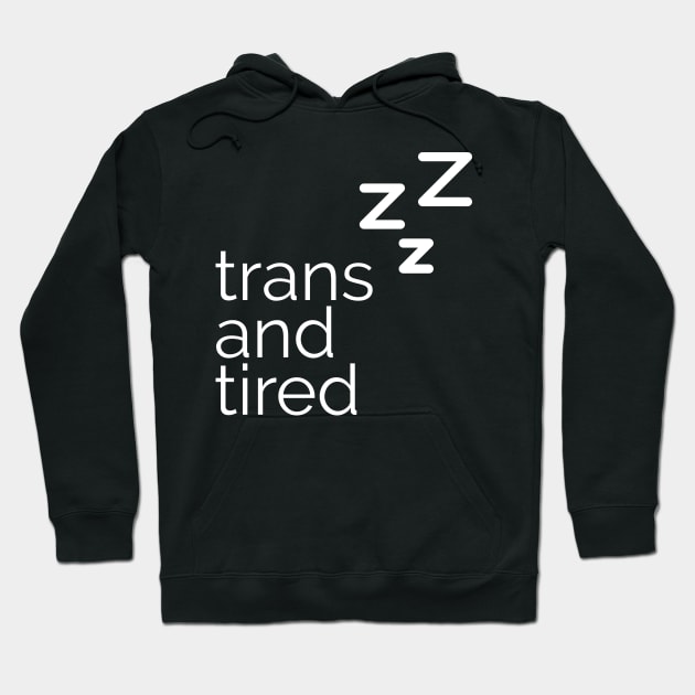 trans and tired Hoodie by ellenfromnowon